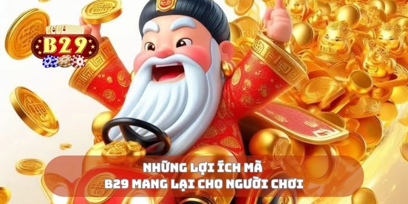 Những lợi ích mà B29 mang lại cho người chơi