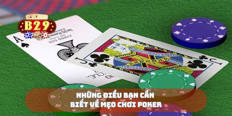 Những điều bạn cần biết về mẹo chơi poker