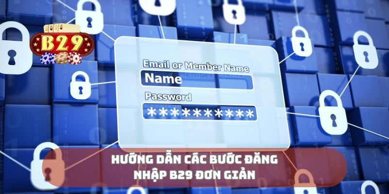 Hướng dẫn các bước đăng nhập B29 đơn giản