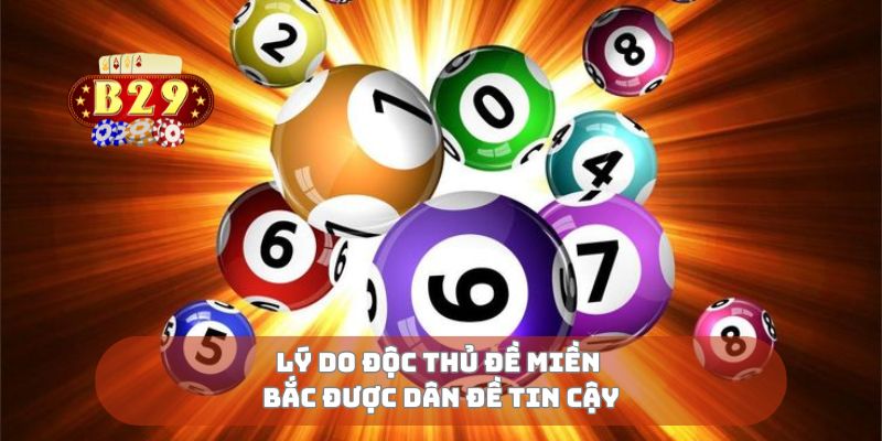 Lý do độc thủ đề miền Bắc được dân đề tin cậy