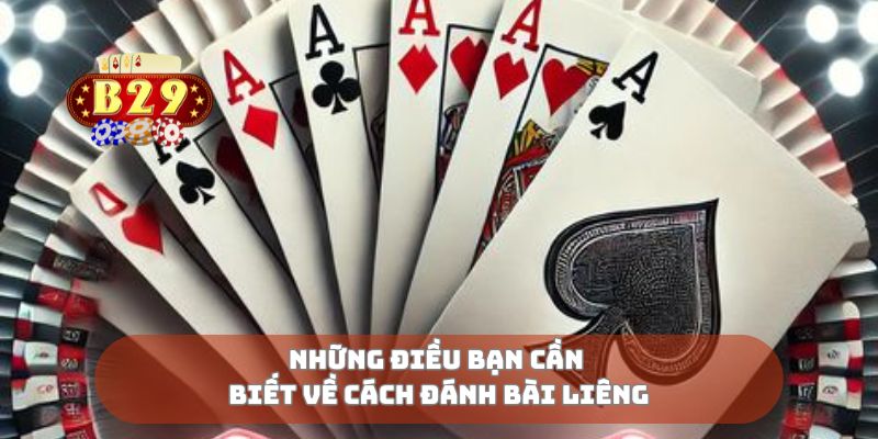 Những điều bạn cần biết về cách đánh bài liêng